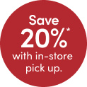  Extra 20%* With In-Store Pick-Up