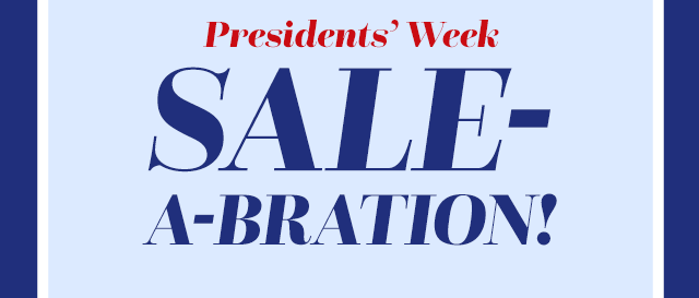  Presidents' Week SALE-A-BRATION!