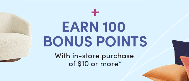  + Earn 100 Bonus Points With $10 In-Store Purchase*