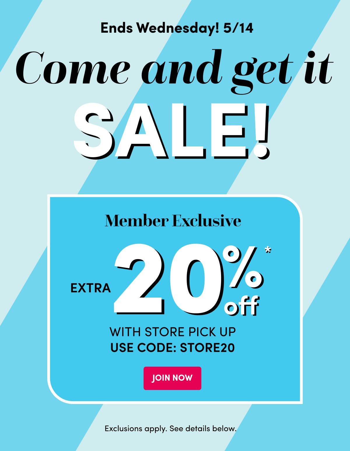  Members Get 20% Off* With Store Pick Up. JOIN NOW ›
