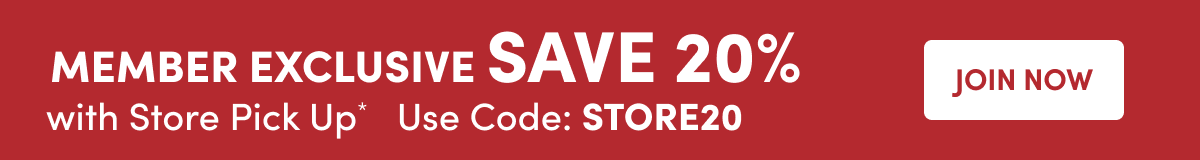  Members Save Extra 20% With Store Pick Up!* Join Now ›