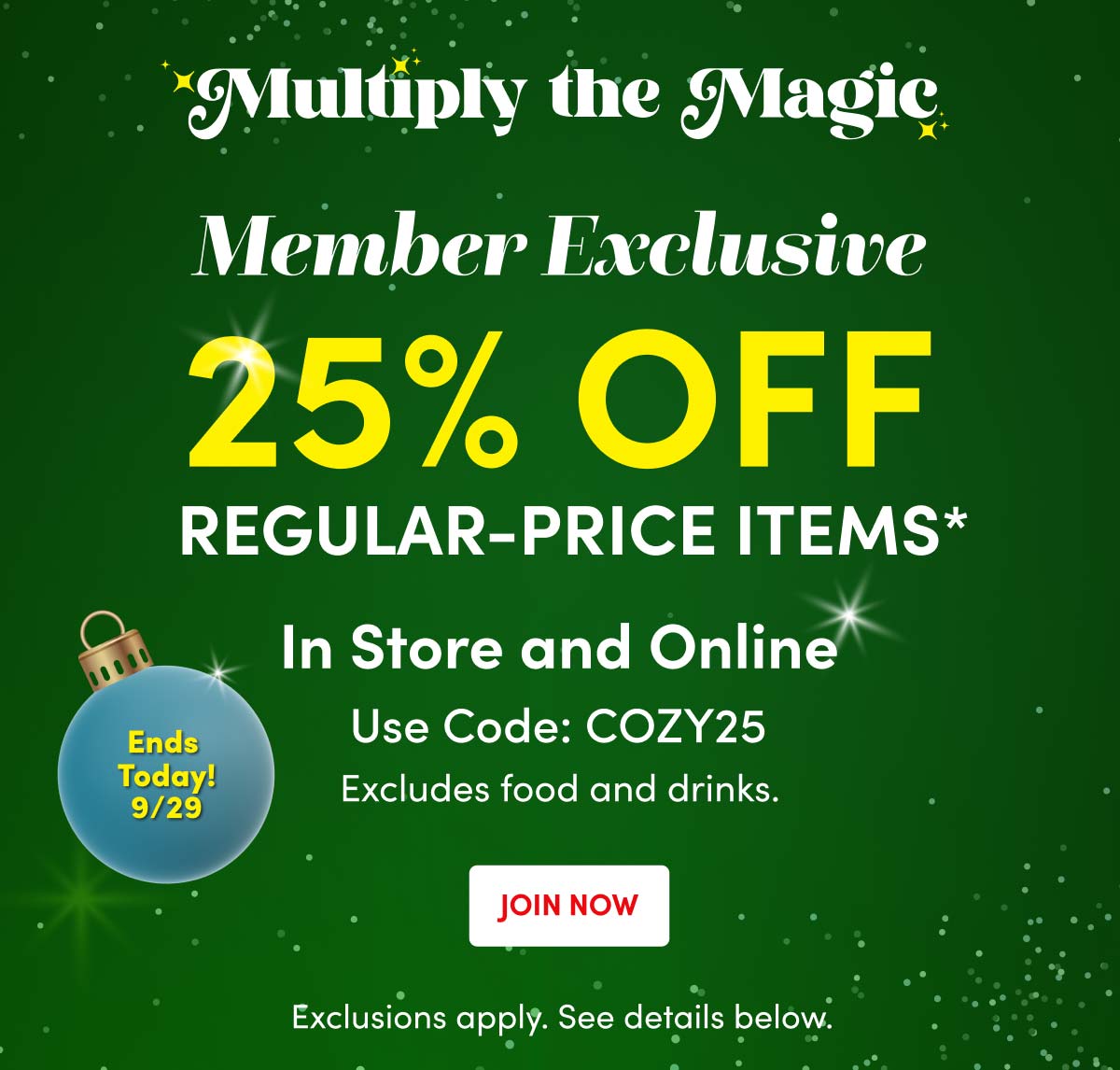  Members Get 25% Off Regular-Price Items* Join Now ›