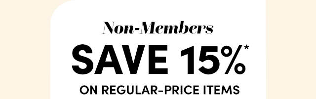  Non-Members Save 15%* Regular-Price Items