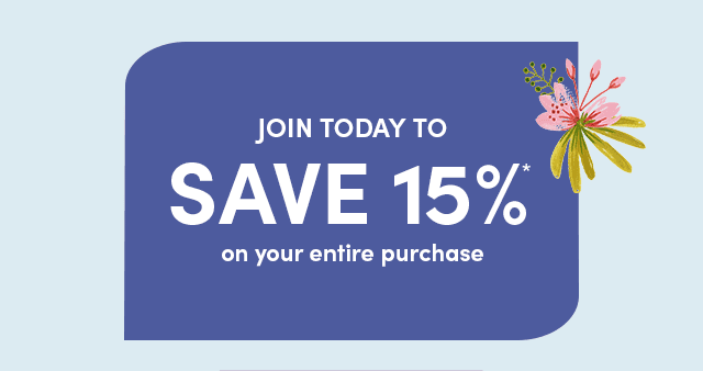  Join Today To Save 15%* On Your Entire Purchase ›