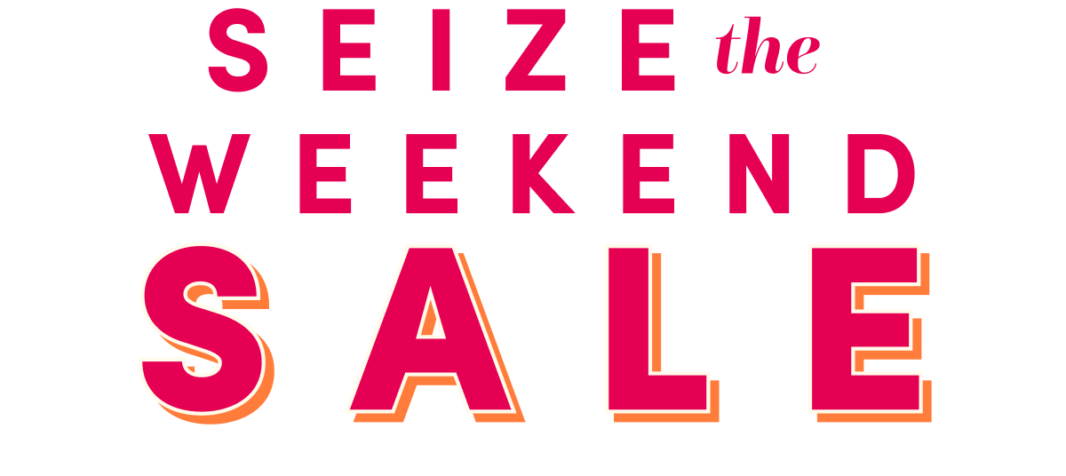  Seize The Weekend Sale
