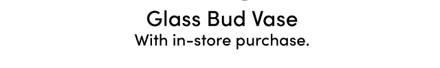  Glass Bud Vase With In-Store Purchase