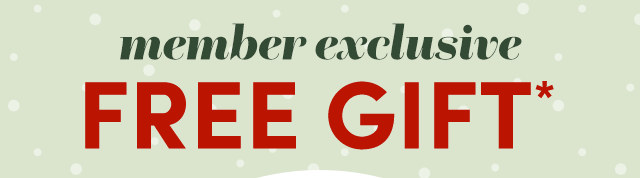  Member Exclusive Free Gift*