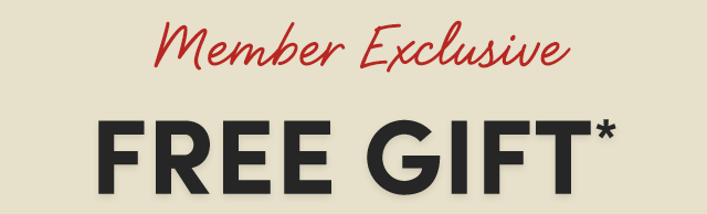  Member Exclusive Free Gift*