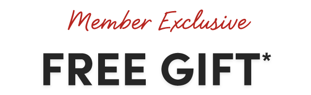  Member Exclusive Free Gift*