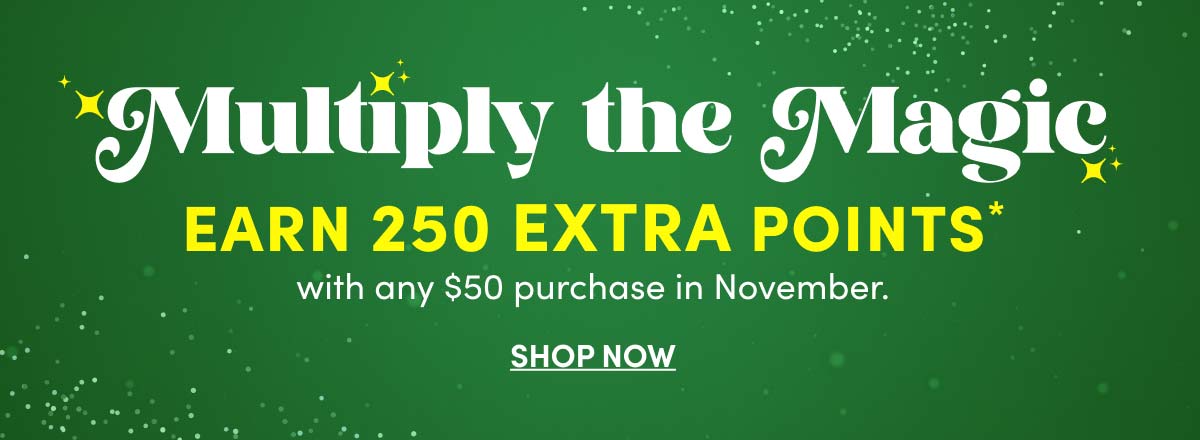  Earn 250 Extra Points W/ $50 Purchase* ›