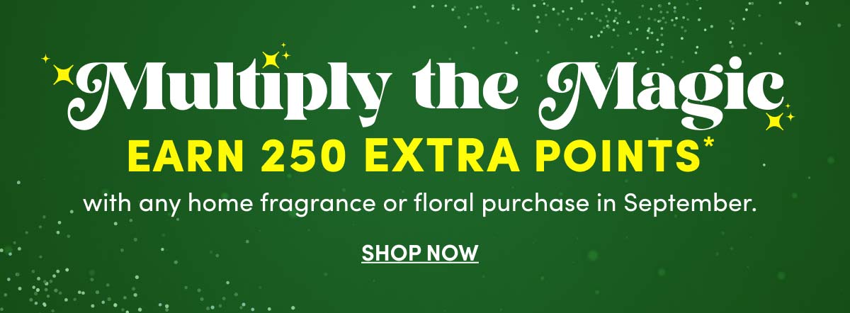  Members Get 250 Bonus Points With Home Fragrance Or Floral Purchase ›