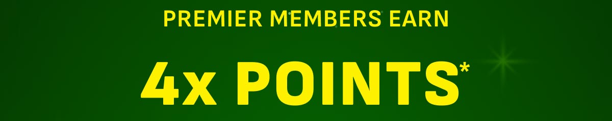  Premier Members Earn 4x Points*