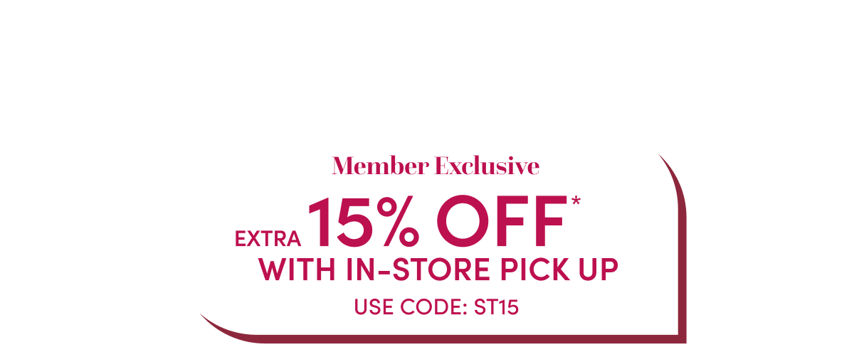  Members Save Extra 15% With Store Pick Up. Use Code ST15