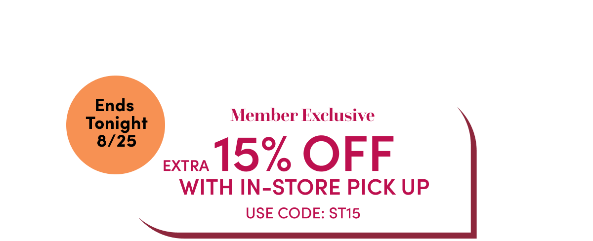  Members Save Extra 15% With Store Pick Up. Use Code ST15