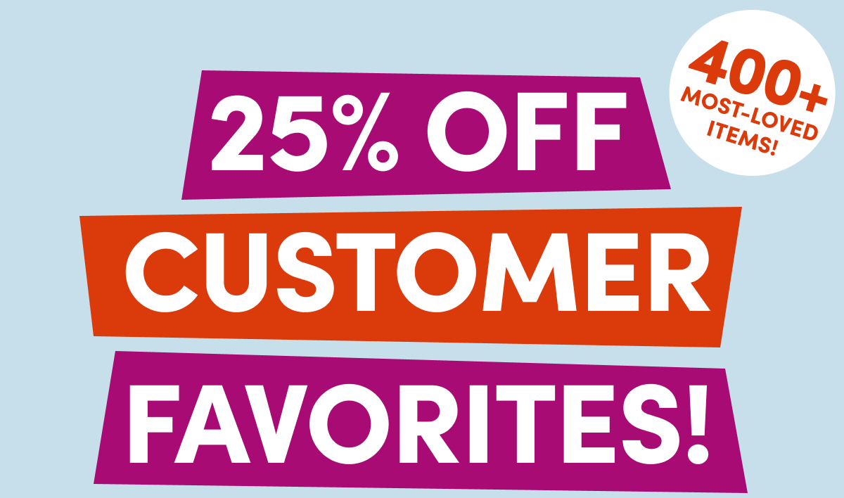  25% Off Customer Favorites!