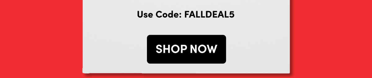  Shop Now - Use Code: FALLDEAL5 ›