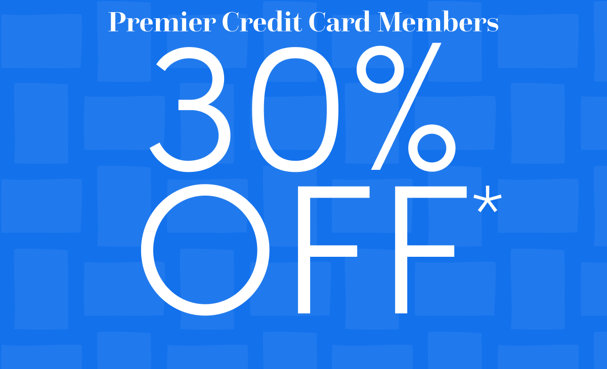  Premier Credit Card Members Get 30% Off Entire Purchase*