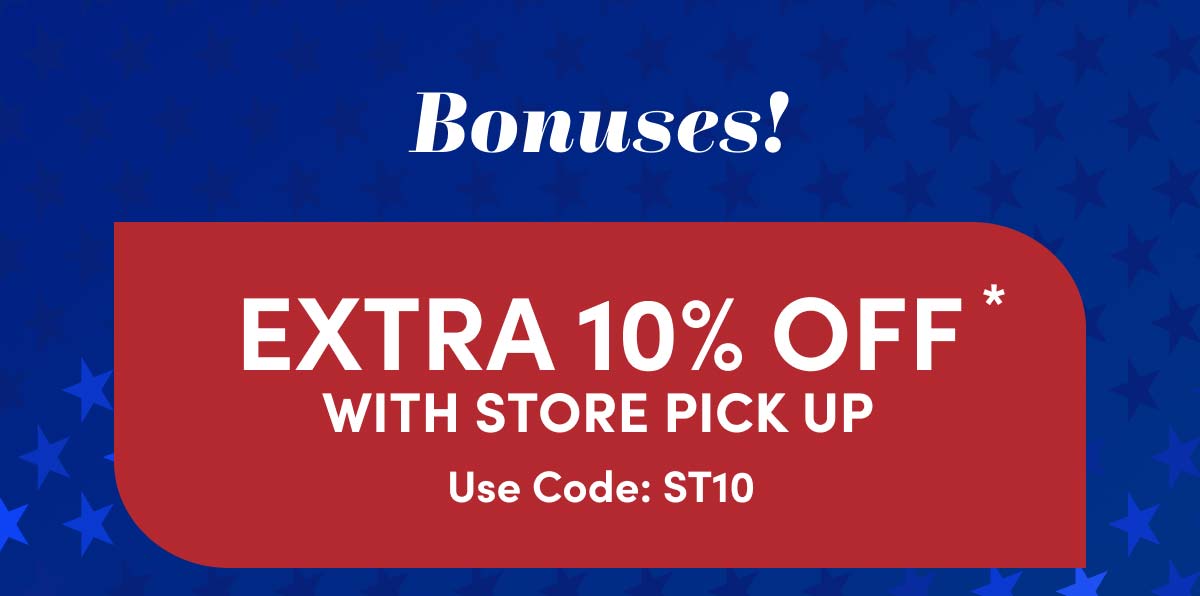  Members Save Extra 10% With Store Pick Up*