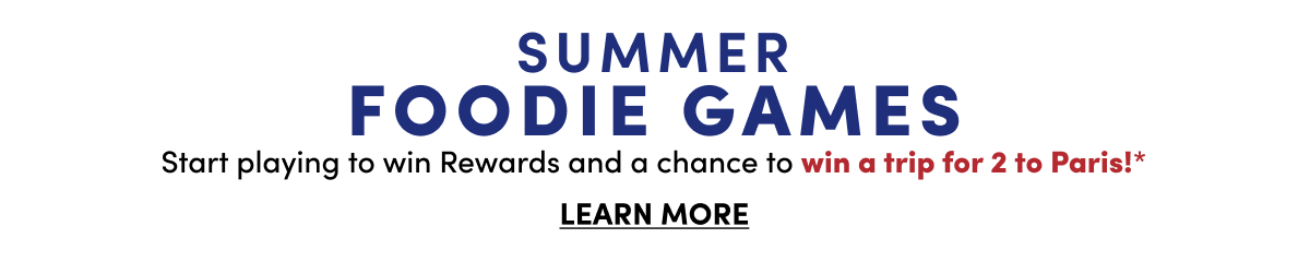  Summer Foodie Games - Win A Trip For 2 To Paris!* Learn More ›