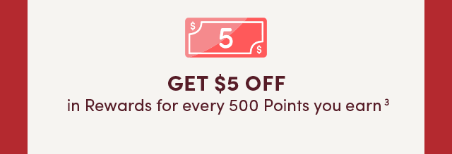  Get $5 Off In Rewards For Every 500 Points You Earn (3)