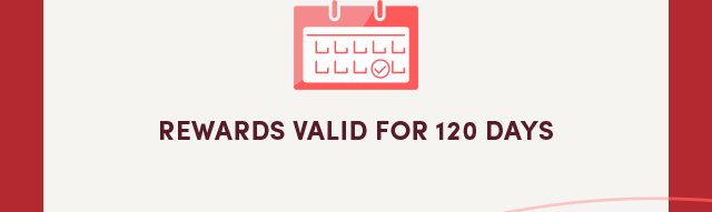  Rewards Valid For 120 Days