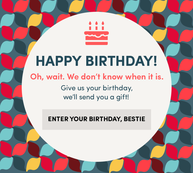  Give Us Your Birthday, We'll Send You A Gift! ›